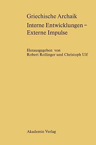 Griechische Archaik: Interne Entwicklungen - Externe Impulse (German Edition)