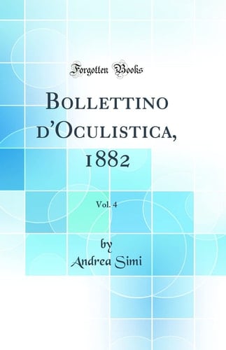 Bollettino d'Oculistica, 1882, Vol. 4 (Classic Reprint)