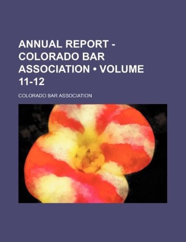 Annual Report - Colorado Bar Association (Volume 11-12)