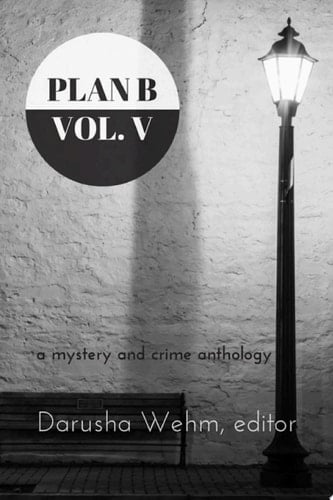 Plan B: Volume V a mystery and crime anthology