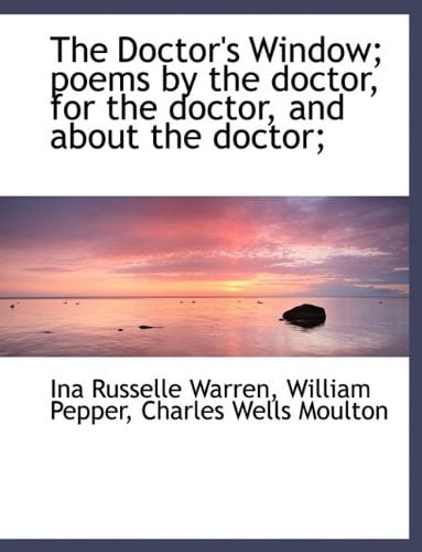 The Doctor's Window; Poems by the Doctor, for the Doctor, and about the Doctor;