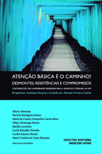 Atenção básica é o caminho! desmontes, resistências e compromissos : contribuições das universidades brasileiras para a avaliação e pesquisa na APS : perspectivas : avaliação, pesquisa e cuidado em atenção primária à saúde