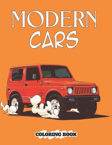 Modern Cars Coloring Book: Adorable Designs Of Modern Cars For Adults, Teens To Relax And Stress Relief