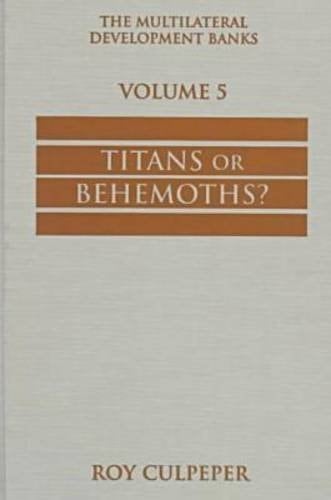 The Multilateral Development Banks: Titans or Behemoths?