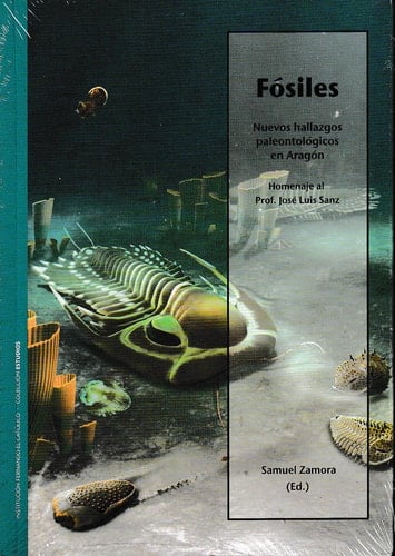 Fósiles nuevos hallazgos paleontológicos en Aragón : [Memorias de las XIII Jornadas Aragonesas de Paleontología. Libro homenaje al profesor José Luis Sanz]
