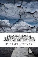 Organizations A Political Perspective and Some Implications
