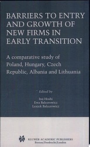 Barriers to Entry and Growth of New Firms in Early Transition A Comparative Study of Poland, Hungary, Czech Republic, Albania and Lithuania