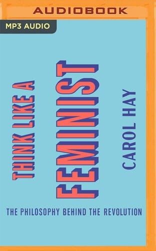 Think Like a Feminist: The Philosophy Behind the Revolution