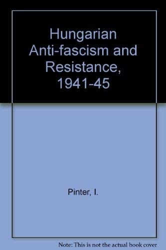 Hungarian Anti-Fascism and Resistance, 1941-1945