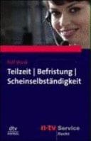 Teilzeit, Befristung, Leiharbeit und Scheinselbständigkeit