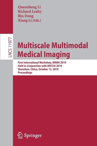 Multiscale Multimodal Medical Imaging First International Workshop, MMMI 2019, Held in Conjunction with MICCAI 2019, Shenzhen, China, October 13, 2019, Proceedings