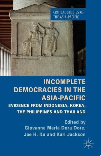 Incomplete Democracies in the Asia-Pacific Evidence from Indonesia, Korea, the Philippines and Thailand