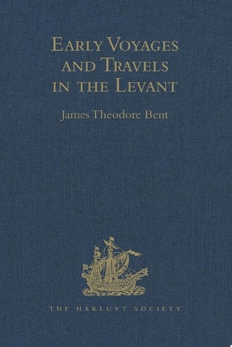 Early Voyages and Travels in the Levant I.- The Diary of Master Thomas Dallam, 1599-1600. II.- Extracts from the Diaries of Dr John Covel, 1670-1679. With Some Account of the Levant Company of Turkey merchants