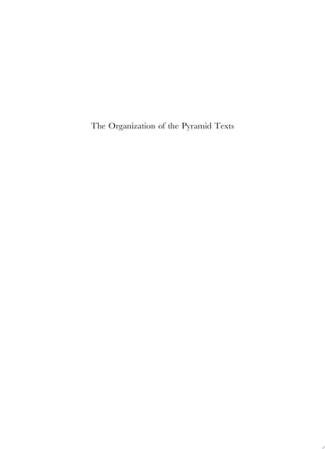The Organization of the Pyramid Texts (2 vol. set) Typology and Disposition