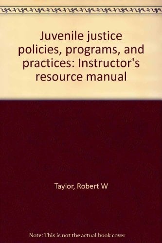 Juvenile Justice Policies, Programs, and Practices Instructor's Resource Manual