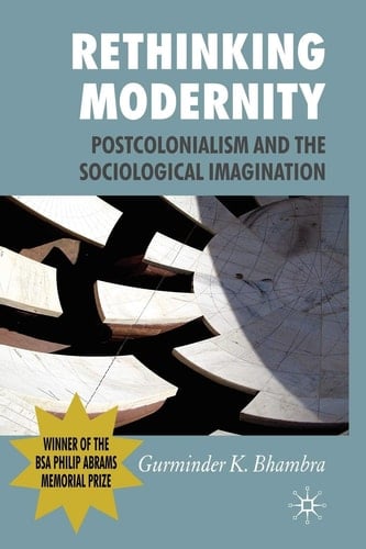 Rethinking Modernity Postcolonialism and the Sociological Imagination