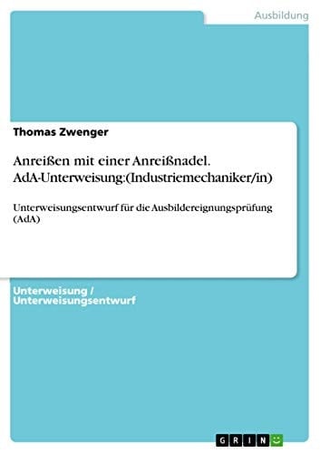 Anreißen mit einer Anreißnadel. AdA-Unterweisung:(Industriemechaniker/in) Unterweisungsentwurf für die Ausbildereignungsprüfung (AdA)