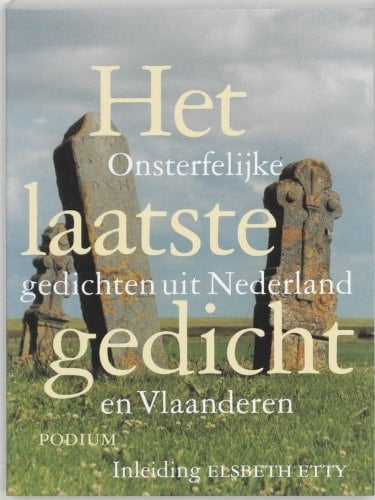 Het laatste gedicht: onsterfelijke gedichten uit Nederland en Vlaanderen