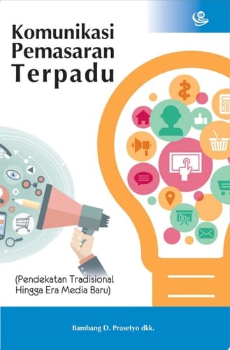 Komunikasi Pemasaran Terpadu Pendekatan Tradisional Hingga Era Media Baru