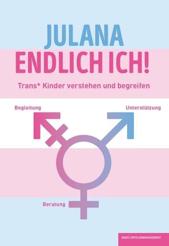 JULANA - ENDLICH ICH! Trans* Kinder verstehen und begreifen