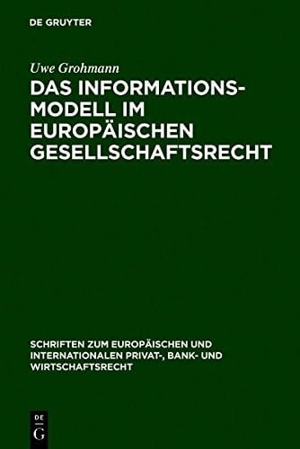 Das Informationsmodell Im Europ Ischen Gesellschaftsrecht (Schriften Zum Europ Ischen Und Internationalen Privat-, Bank) (German Edition)