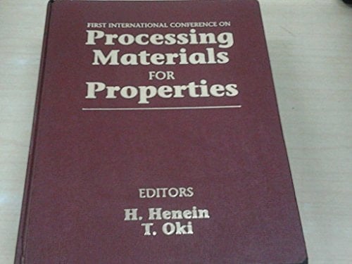First International Conference on Processing Materials for Properties Proceedings of the First Jointly Sponsored Conference Between the Minerals, Metals and Materials Society (TMS) in Conjunction with the Mining & Materials Processing Institute of Japan (MMIJ), Held in Hawaii, November 7-10, 1993