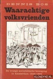 Waarachtige volksvrienden de vroege socialistische beweging in Amsterdam 1848-1894