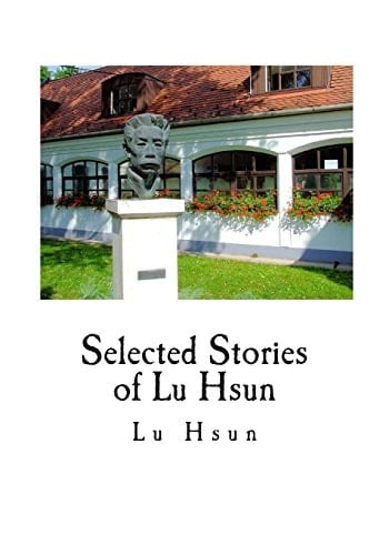 Selected Stories of Lu Hsun The True Story of Ah Q, and Other Stories