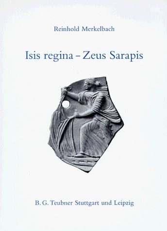 Isis Regina - Zeus Sarapis: Die griechisch-ägyptische Religion nach den Quellen dargestellt (German Edition)