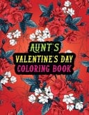 Aunt's Valentine Day Coloring Book Best Stress Relief Valentine Day Gifts Idea for Aunt From Nephew / Niece.