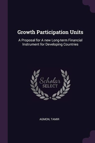 Growth Participation Units A Proposal for a New Long-Term Financial Instrument for Developing Countries