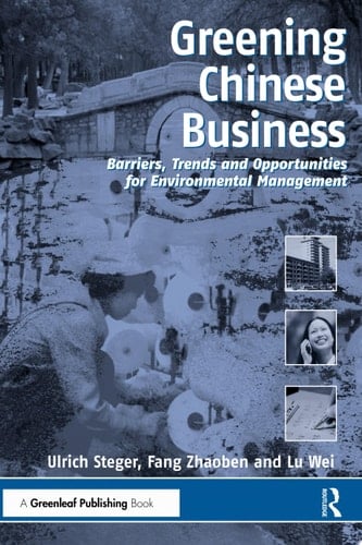 Greening Chinese Business Barriers, Trends and Opportunities for Environmental Management