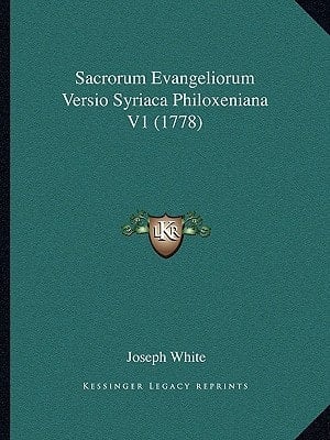 Sacrorum Evangeliorum Versio Syriaca Philoxeniana V1 (1778) (Latin Edition)