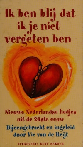 Ik ben blij dat ik je niet vergeten ben nieuwe Nederlandse liedjes uit de 20ste eeuw