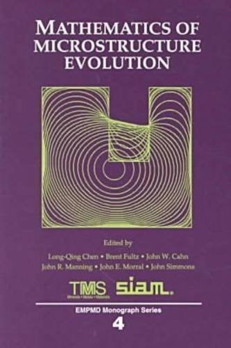 Mathematics of Microstructure Evolution: This Symposium Was Held During Materials Week '95, October 29-November 2, 1995 in Cleveland, Ohio (Empmd Monograph Series, 4)