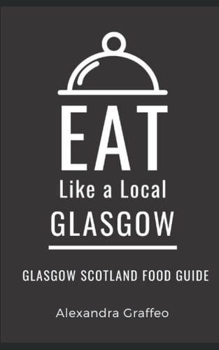 Eat Like a Local-Glasgow Glasgow Scotland Food Guide
