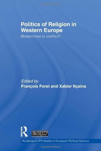 Politics of Religion in Western Europe Modernities in Conflict?