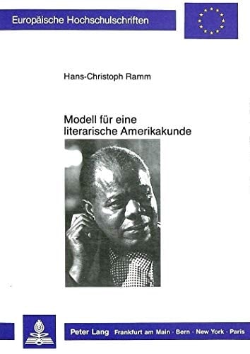 Modell für eine literarische Amerikakunde:: Zugänge zum modernen schwarzamerikanischen Roman am Beispiel von Ann Petrys "The Street,</I> James ... Universitaires Européennes) (German Edition)