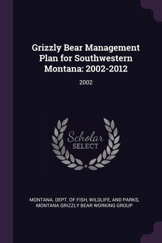 Grizzly Bear Management Plan for Southwestern Montana 2002-2012: 2002