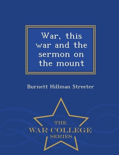 War, This War and the Sermon on the Mount - War College Series