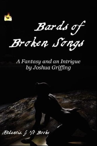 Bards of Broken Songs Being the Fifth Part of the Chronicle of the Rise and Fall of Old Aetlantis, and What Came After.