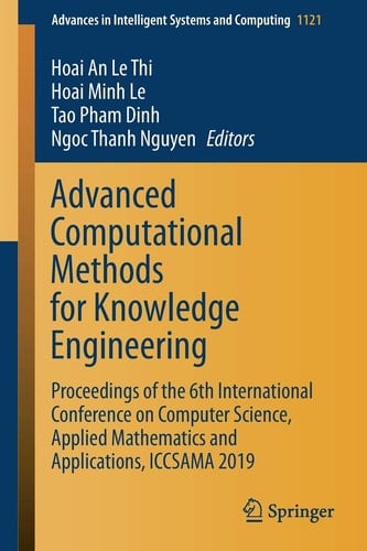 Advanced Computational Methods for Knowledge Engineering Proceedings of the 6th International Conference on Computer Science, Applied Mathematics and Applications, ICCSAMA 2019
