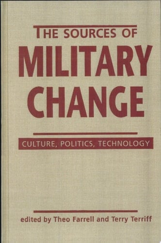 The Sources of Military Change Culture, Politics, Technology