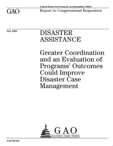 Disaster Assistance Greater Coordination and an Evaluation of Programs¿ Outcomes Could Improve Disaster Case Management