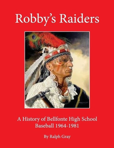 Robby's Raiders A History of Bellefonte High School Baseball 1964-81