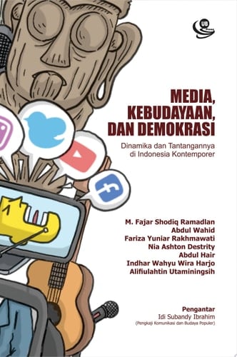Media, Kebudayaan, dan Demokrasi Dinamika dan Tantangannya di Indonesia Kontemporer