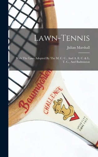 Lawn-tennis With The Laws Adopted By The M. C. C., And A. E. C. & L. T. C., And Badminton