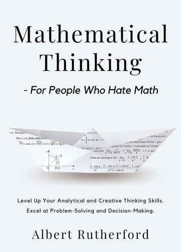 Mathematical Thinking For People who Hate Math