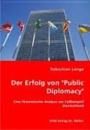 Der Erfolg von "public diplomacy" eine theoretische Analyse am Fallbeispiel Deutschland