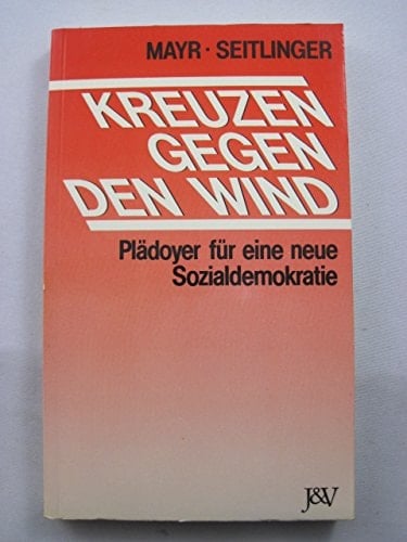 Kreuzen gegen den Wind Plädoyer für eine neue Sozialdemokratie